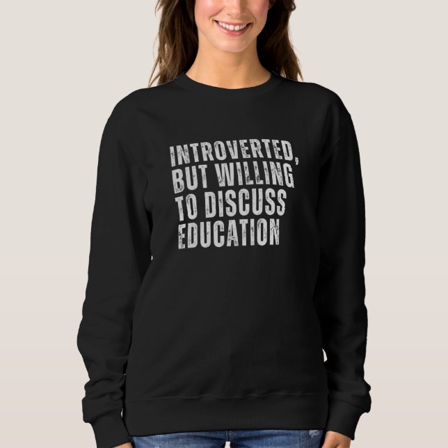 Einführung, aber willens, Bildung zu diskutieren Sweatshirt (Vorderseite)