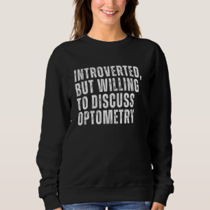 Einführung, aber willens, die Optometrie zu diskut Sweatshirt