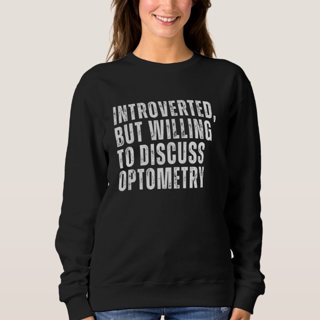 Einführung, aber willens, die Optometrie zu diskut Sweatshirt (Vorderseite)