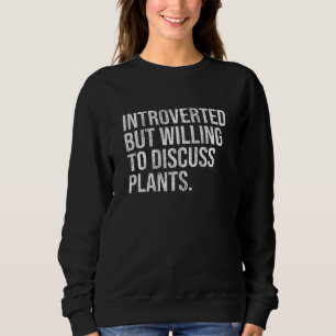 Einführung, aber willens, Pflanze diskutieren Einf Sweatshirt