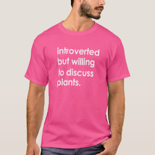 Einführung, aber willens, Pflanze zu diskutieren G T-Shirt