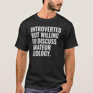 Einführung, aber willens, über Amateurgeologie zu  T-Shirt
