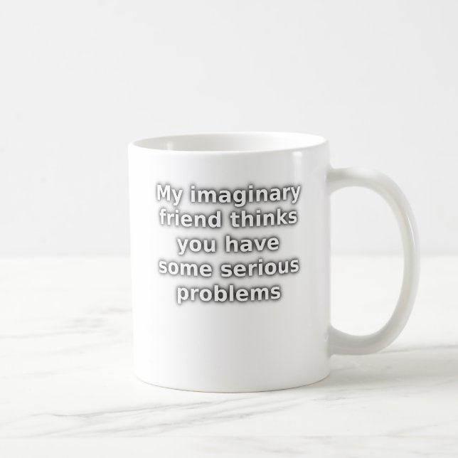 Eingebildete Freund-ernste Problem-lustige Tasse (Rechts)