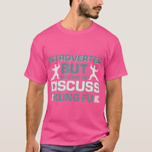 eingeführt, aber willens, Kung Fu zu diskutieren T-Shirt