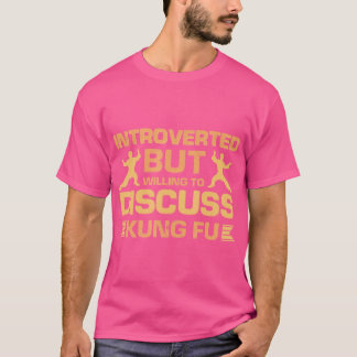 eingeführt, aber willens, Kung Fu zu diskutieren T-Shirt