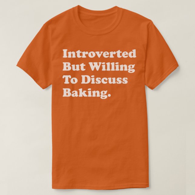 eingeführt, aber willens, über Backen zu diskutier T-Shirt (Design vorne)