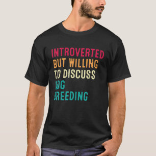 eingeführt, aber willens, über die Hundezucht zu d T-Shirt