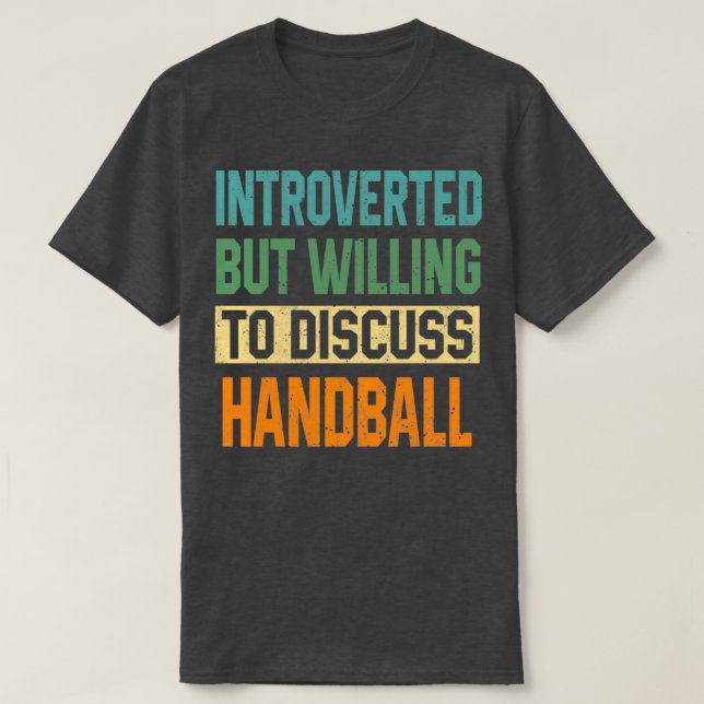 eingeführt, aber willens, über Handball zu diskuti T-Shirt (Design vorne)