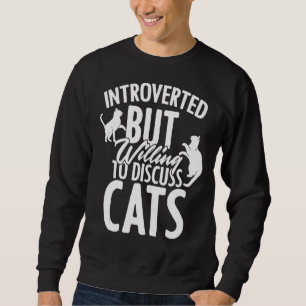 eingeführt, aber willens, über Katzen zu diskutier Sweatshirt