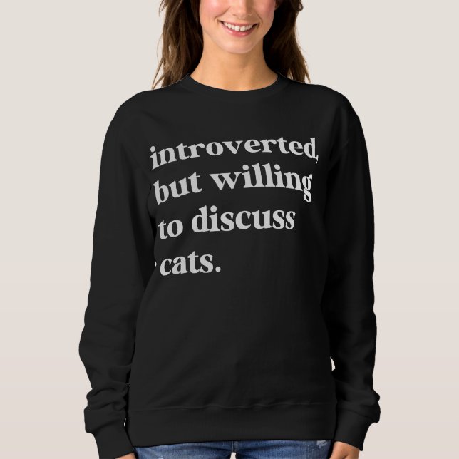 eingeführt, aber willens, über Katzen zu diskutier Sweatshirt (Vorderseite)
