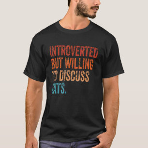 eingeführt, aber willens, über Katzen zu diskutier T-Shirt