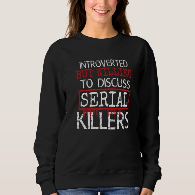 eingeführt, aber willens, über Serienmörder zu dis Sweatshirt (Vorderseite)