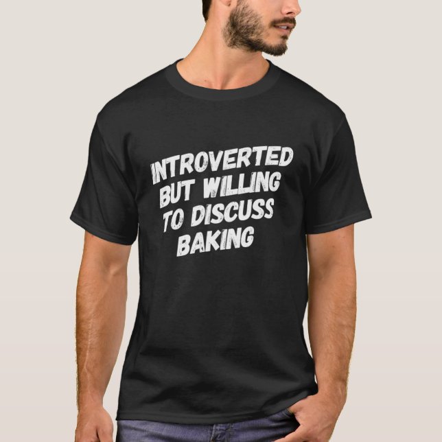 eingeführt, aber willens zu diskutieren Baking Fun T-Shirt (Vorderseite)