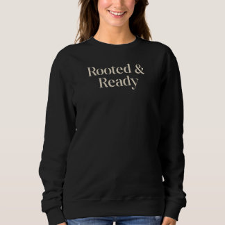 Eingewurzelt und Bereit Sinnvolles Geschenk Zitat  Sweatshirt