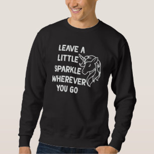 Einhorn hinterlässt ein bisschen Glanz, wohin du a Sweatshirt
