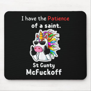 Einhorn Ich habe die Geduld eines Heiligen St. McF Mousepad