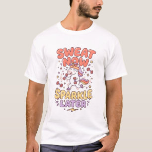 Einhorn Schweiß Jetzt Glänzen Später Druckfertig Z T-Shirt