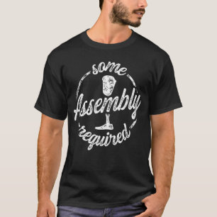 Einige Assembly erforderlich Übergabeverfahren T-Shirt