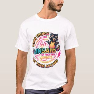 Einige Dinge bleiben besser ungesagt Waschbär-Zita T-Shirt