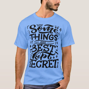 Einige Dinge sind am besten Behalten Geheimnis 4 T-Shirt