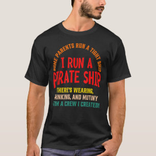 Einige Eltern führen ein enges Schiff, ich führe e T-Shirt