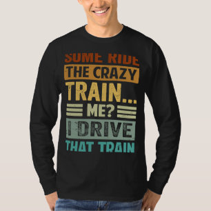 Einige fahren mit dem verrückten Zug Ich lenke di T-Shirt