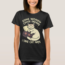 Einige Frauen jagen Träume, ich nehme Cat Nickerch T-Shirt