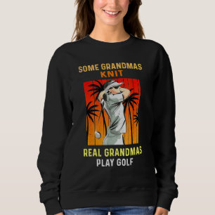 Einige Grandmas Strick Real Grandmas spielen Golfe Sweatshirt
