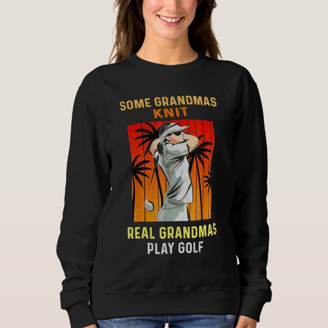 Einige Grandmas Strick Real Grandmas spielen Golfe Sweatshirt (Vorderseite)
