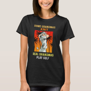 Einige Grandmas Strick Real Grandmas spielen Golfe T-Shirt