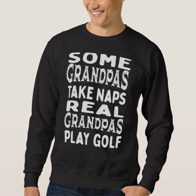 Einige Grandpas Nickerchen Golfspielen Golf 4 Sweatshirt (Vorderseite)