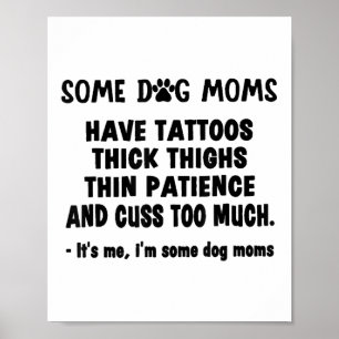 Einige Hunde Mama haben Tattoos dicken Oberschenke Poster