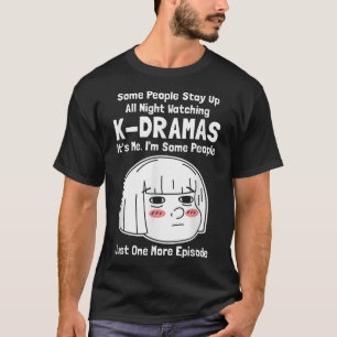 Einige Leute Bleibe die ganze Nacht über Kdramas z T-Shirt