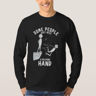 Einige Leute brauchen nur eine Hilfe T-Shirt