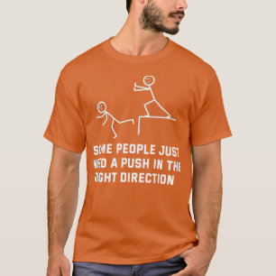 Einige Leute brauchen nur einen Stoß in die richti T-Shirt