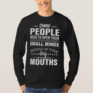Einige Leute müssen stattdessen ihre kleinen Minds T-Shirt