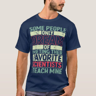 Einige Leute träumen davon, Wissenschaftler zu tre T-Shirt