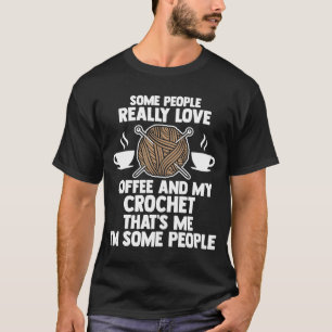 einige Leute wirklich Liebe Kaffee und mein Häkche T-Shirt