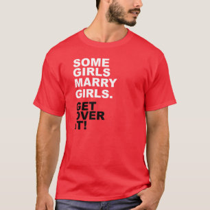 Einige Mädchen heiraten Mädchen. Erhalten Sie ü T-Shirt