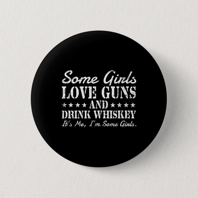 Einige Mädchen Liebe Gewehre trinken Whiskey sein  Button (Vorderseite)