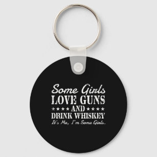 Einige Mädchen Liebe Gewehre trinken Whiskey sein  Schlüsselanhänger