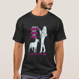 Einige Mädchen Liebe Gewehre und Hunde Funny Femal T-Shirt