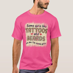 Einige Mädchen mögen Tätowierungen und Bärte Es is T-Shirt
