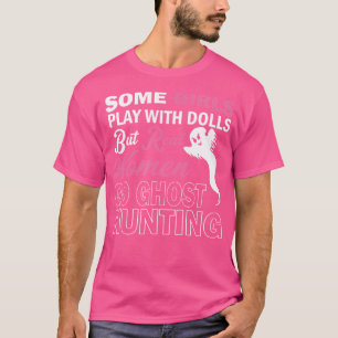 Einige Mädchen spielen mit Puppen, aber echte Frau T-Shirt