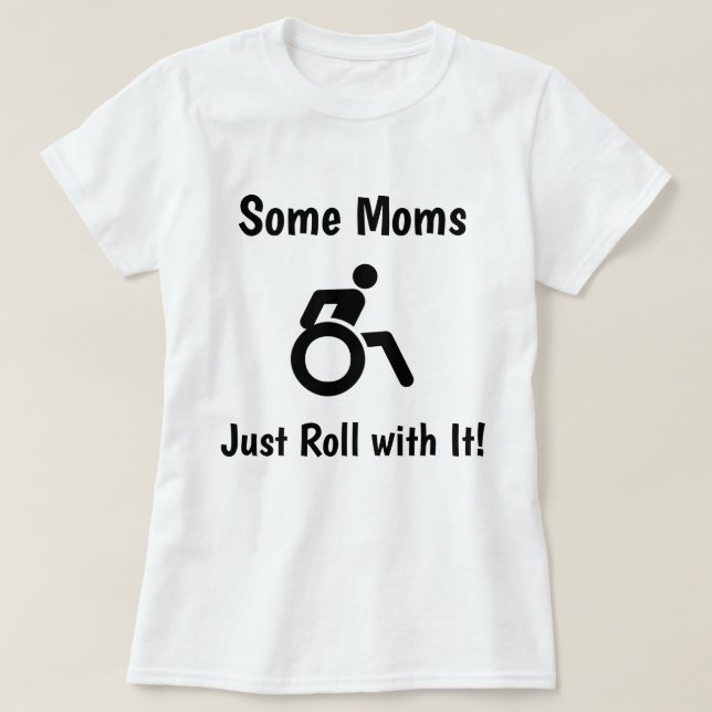 Einige Mamas rollen gerade mit es… mit Rollstuhl T-Shirt (Design vorne)