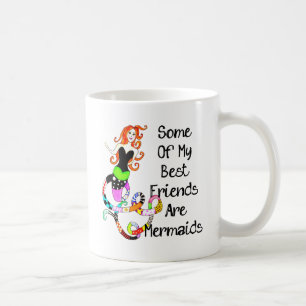 Einige meiner besten Freunde sind Meerjungfrauen Tasse
