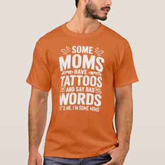 Einige Mütter haben Tätowierungen und sagen schlim T-Shirt
