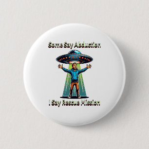 Einige sagen Entführung, ich sah Rettung, lustiges Button