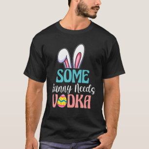 Einige sonnige Bedürfnisse Vodka Funny Ostertrinkg T-Shirt