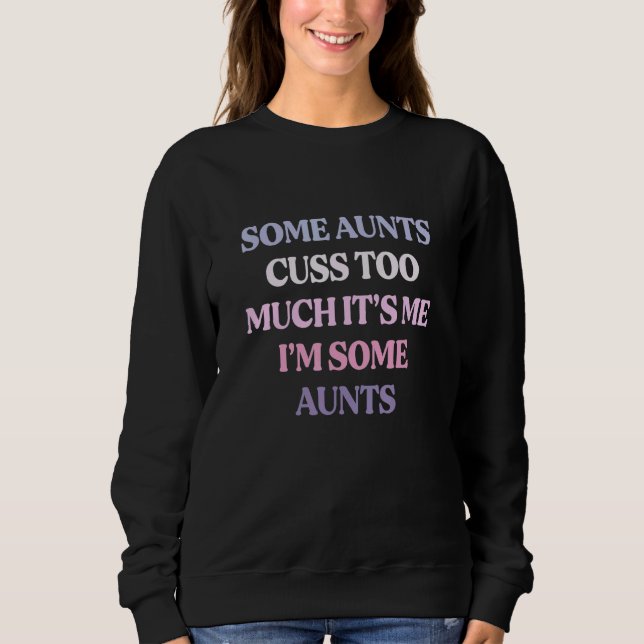 Einige Tanten fluchen zu viel Es bin ich, ich bin  Sweatshirt (Vorderseite)